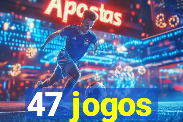 47 jogos