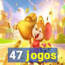 47 jogos