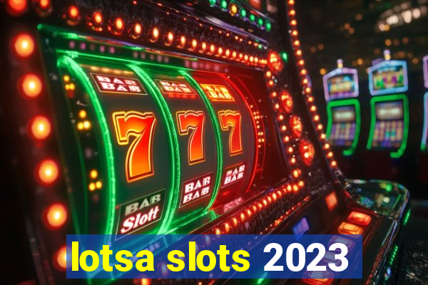 lotsa slots 2023