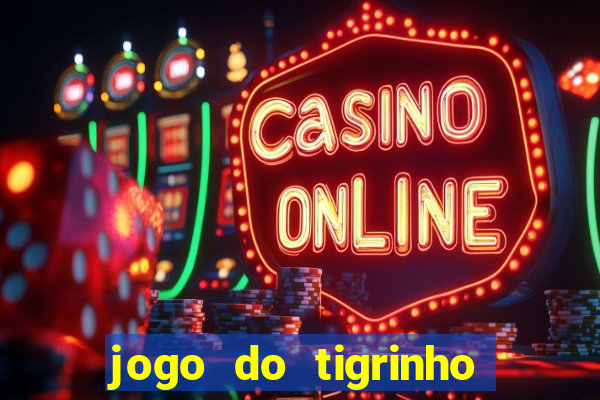 jogo do tigrinho qual o melhor