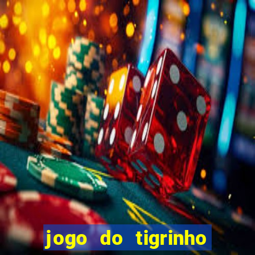 jogo do tigrinho qual o melhor