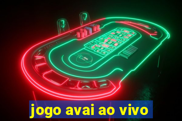 jogo avai ao vivo