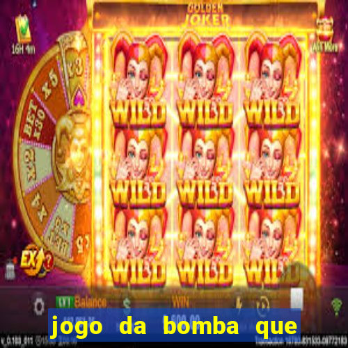 jogo da bomba que ganha dinheiro