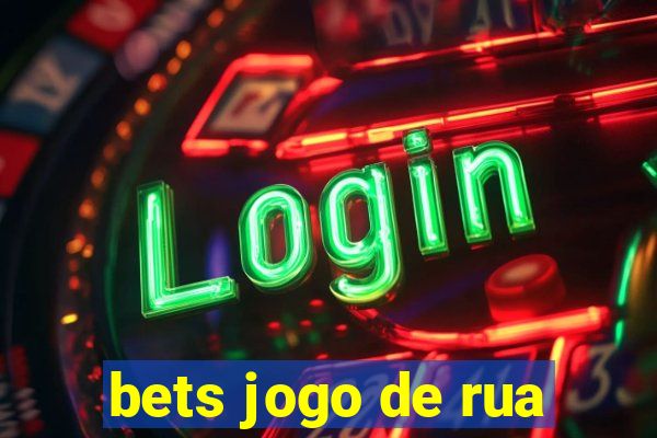 bets jogo de rua