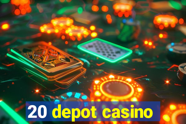 20 depot casino