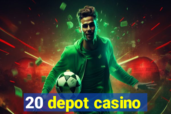 20 depot casino