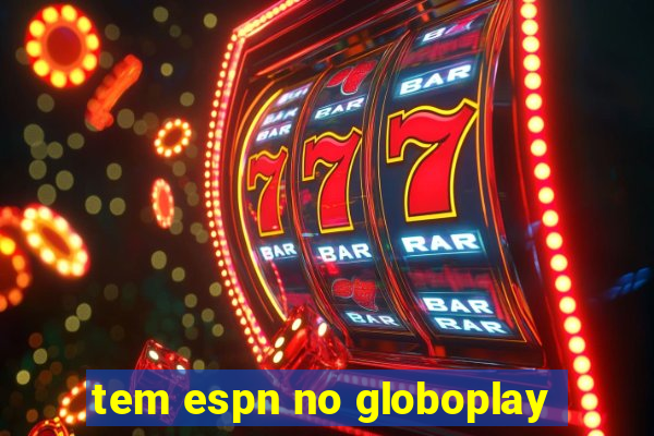 tem espn no globoplay