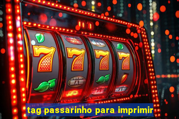 tag passarinho para imprimir