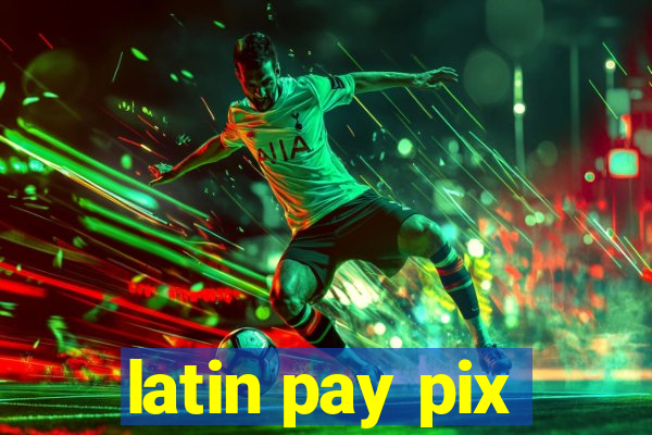 latin pay pix