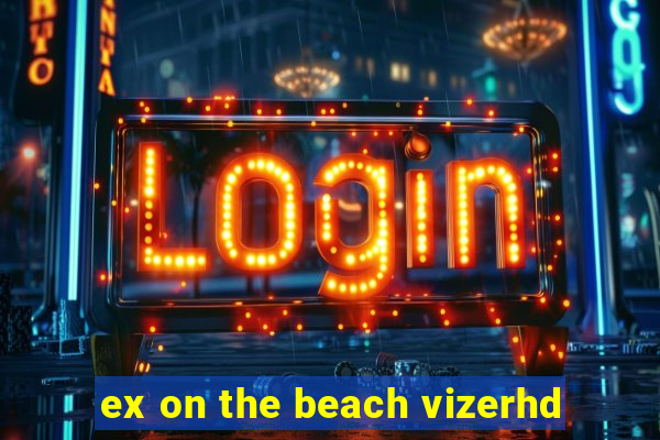 ex on the beach vizerhd