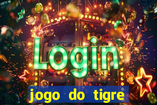 jogo do tigre ganha dinheiro