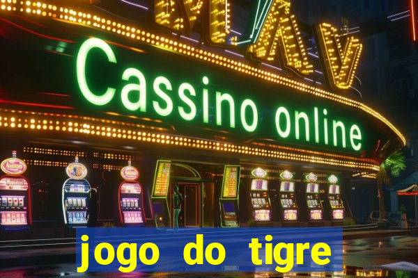 jogo do tigre ganha dinheiro