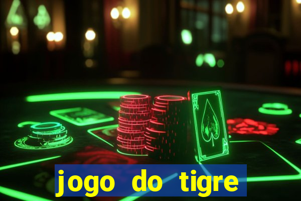 jogo do tigre ganha dinheiro