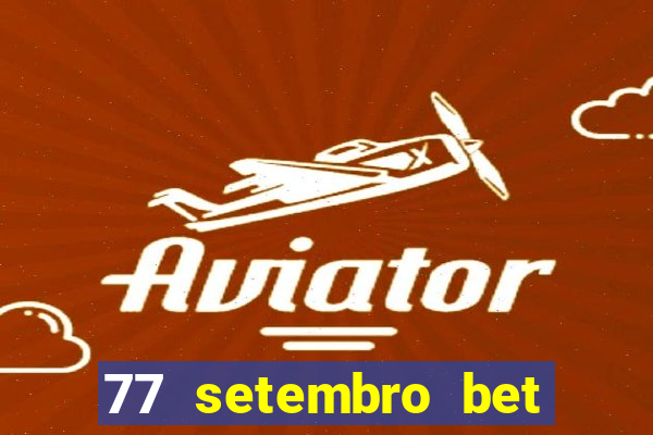 77 setembro bet com é confiável