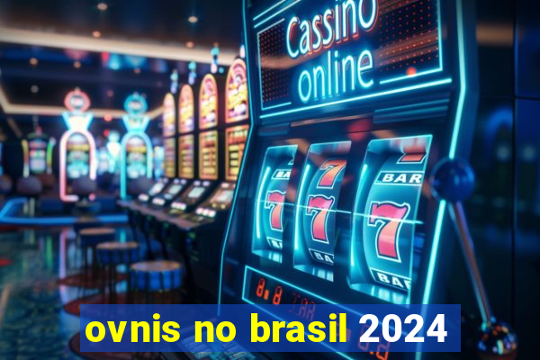 ovnis no brasil 2024