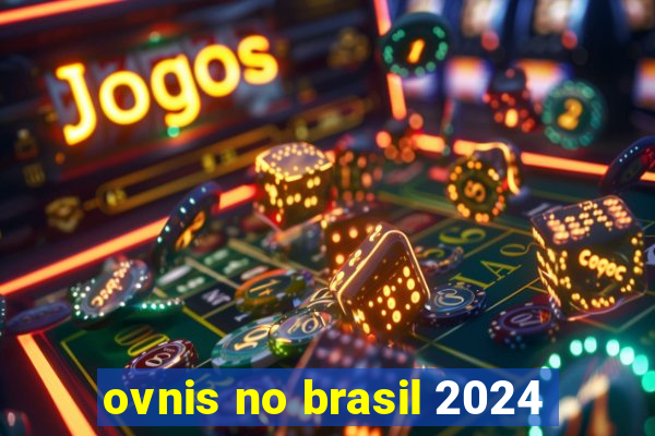 ovnis no brasil 2024