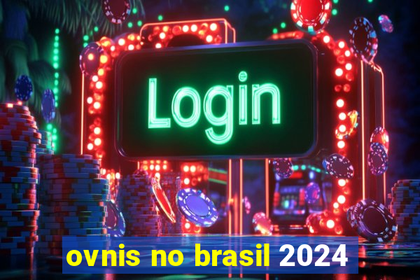 ovnis no brasil 2024