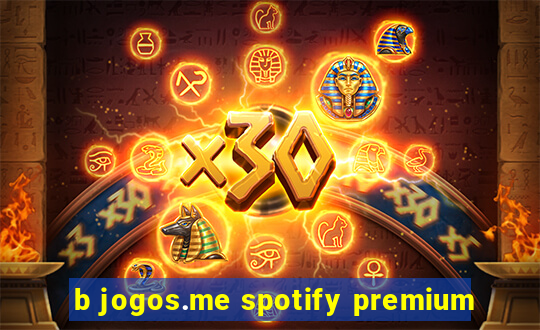 b jogos.me spotify premium