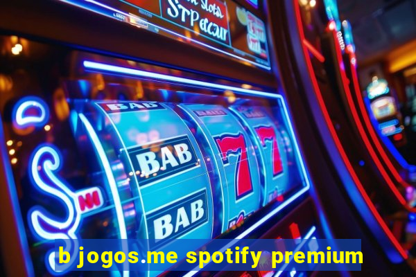 b jogos.me spotify premium