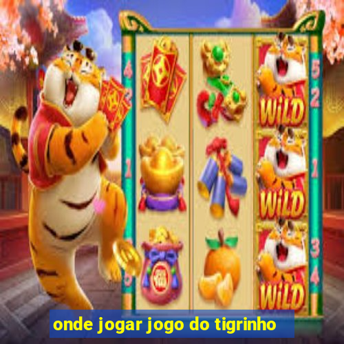 onde jogar jogo do tigrinho