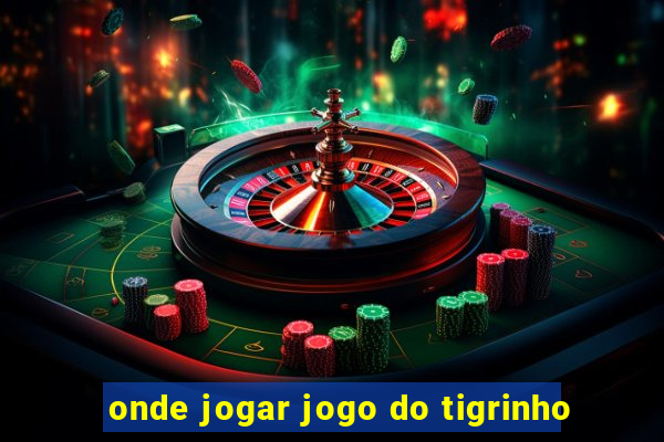 onde jogar jogo do tigrinho