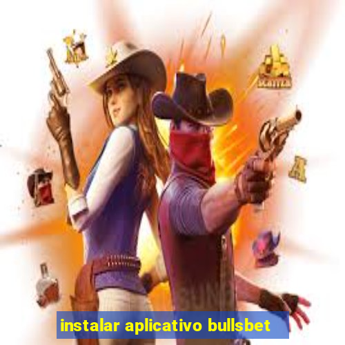 instalar aplicativo bullsbet