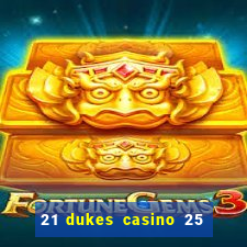 21 dukes casino 25 free spins