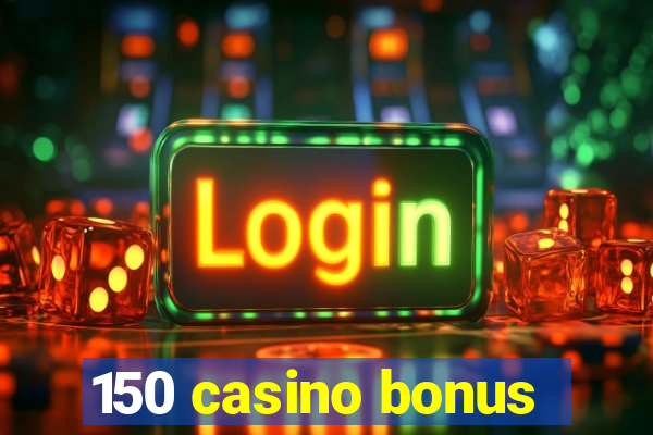 150 casino bonus