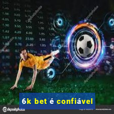 6k bet é confiável