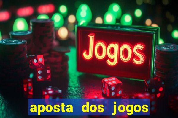 aposta dos jogos de hoje