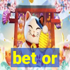 bet or