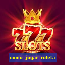 como jogar roleta europeia bet365