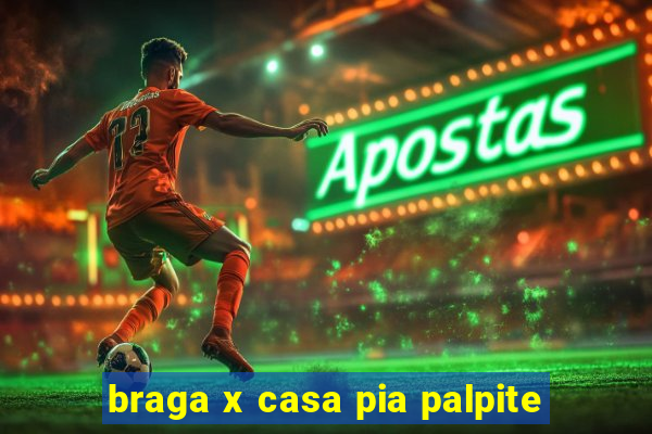 braga x casa pia palpite