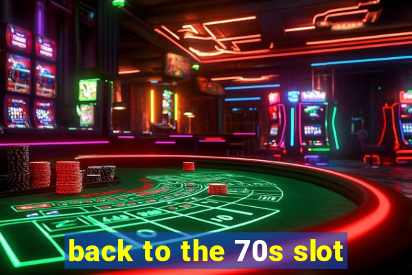 back to the 70s slot