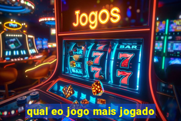 qual eo jogo mais jogado