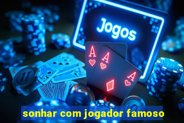 sonhar com jogador famoso