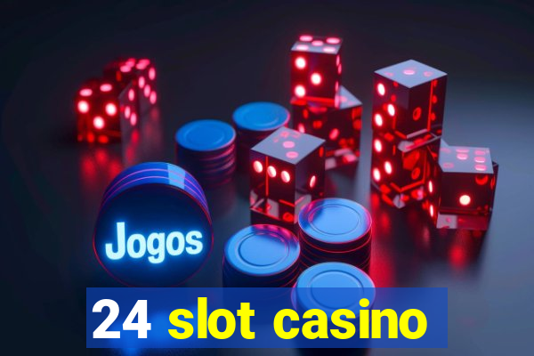 24 slot casino