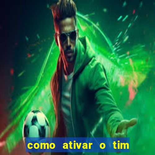 como ativar o tim beta mensal