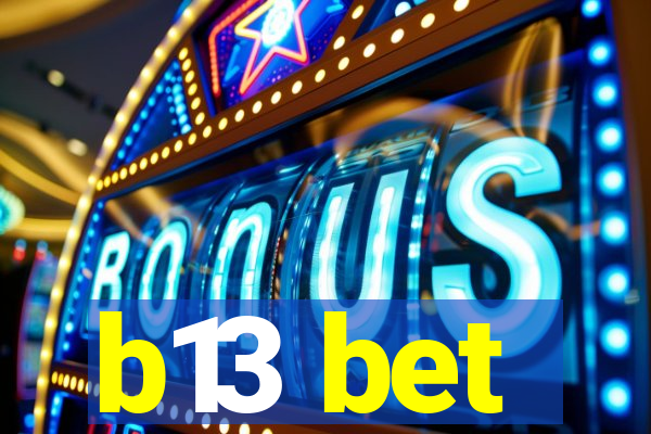 b13 bet