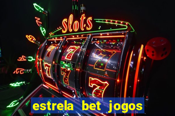 estrela bet jogos ao vivo