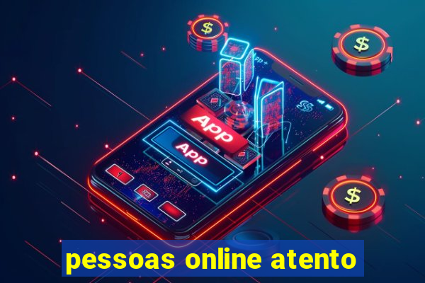 pessoas online atento