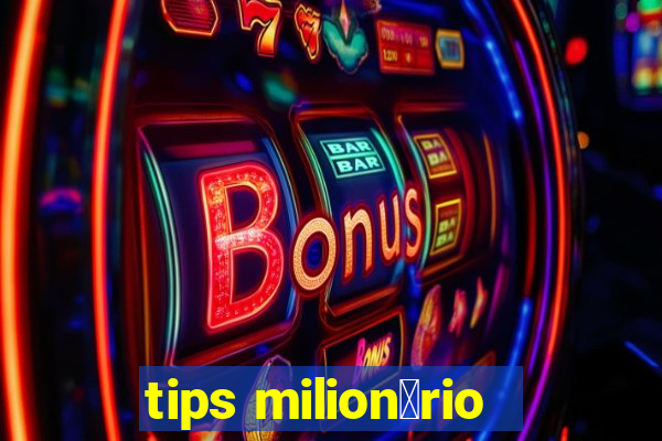 tips milion谩rio