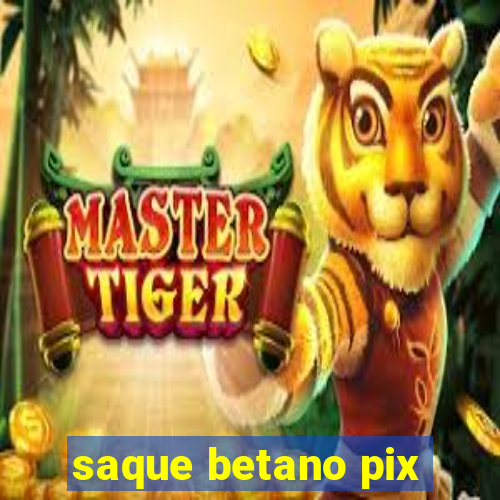 saque betano pix