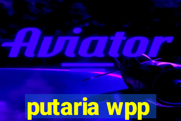 putaria wpp