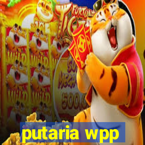 putaria wpp