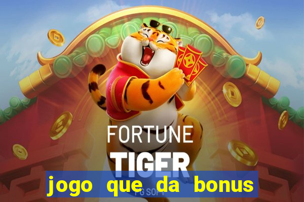 jogo que da bonus para jogar