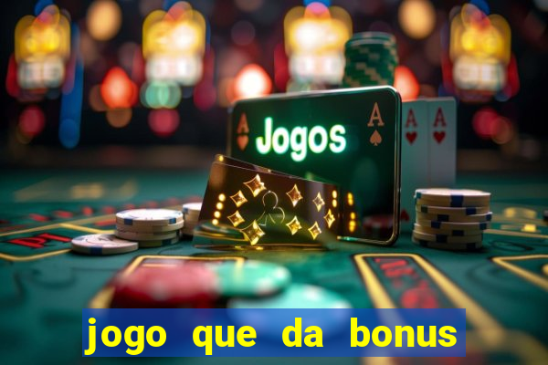 jogo que da bonus para jogar