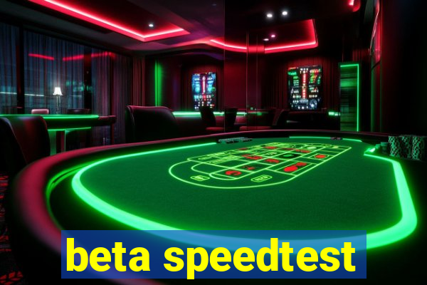 beta speedtest