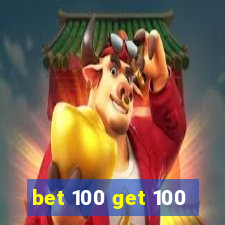 bet 100 get 100