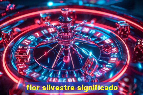 flor silvestre significado